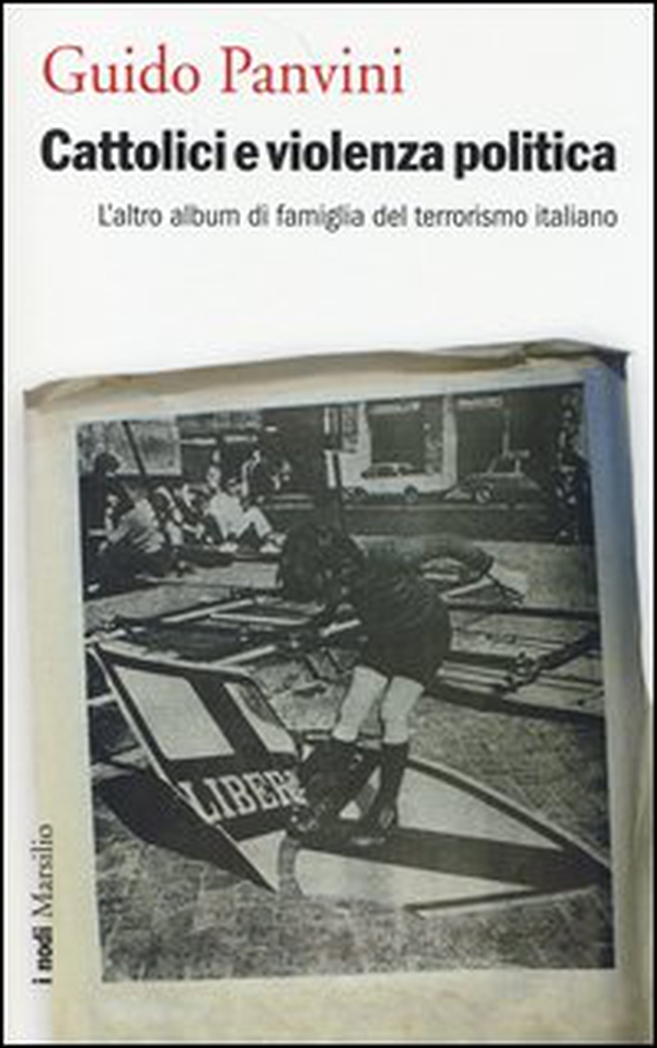 Cattolici e violenza politica. L'altro album di famiglia del terrorismo italiano - Librerie.coop Cattolici e violenza politica. L'altro album di famiglia del terrorismo italiano - Librerie.coop