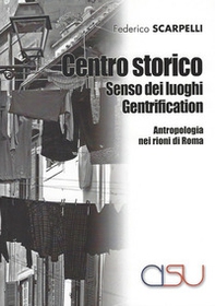 Centro storico, senso dei luoghi, gentrification. Antropologia dei rioni di Roma - Librerie.coop