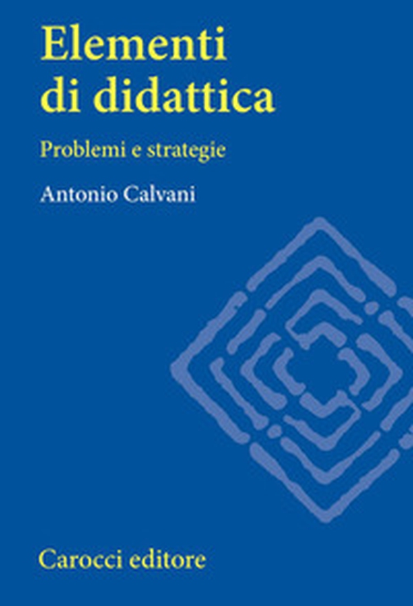 Elementi di didattica. Problemi e strategie - Librerie.coop Elementi di didattica. Problemi e strategie - Librerie.coop