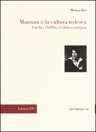 Manzoni e la cultura tedesca. Goethe, l'idillio e l'estetica europea - Librerie.coop