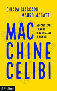 Macchine celibi. Meccanizzare l'umano o umanizzare il mondo? - Librerie.coop Macchine celibi. Meccanizzare l'umano o umanizzare il mondo? - Librerie.coop