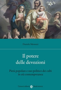 Il potere delle devozioni. Pietà popolare e uso politico dei culti in età contemporanea - Librerie.coop