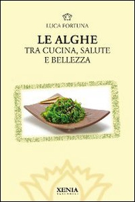 Le alghe. Tra cucina, salute e bellezza - Librerie.coop Le alghe. Tra cucina, salute e bellezza - Librerie.coop