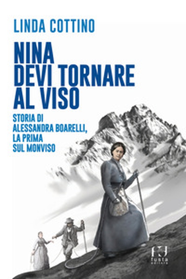 Nina. Devi tornare sul Viso. Storia di Alessandra Boarelli, la prima sul Monviso - Librerie.coop Nina. Devi tornare sul Viso. Storia di Alessandra Boarelli, la prima sul Monviso - Librerie.coop