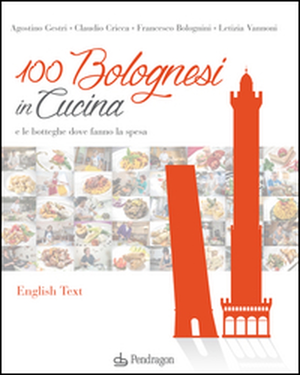 100 bolognesi in cucina e le botteghe dove fanno la spesa. Ediz. italiana e inglese - Librerie.coop 100 bolognesi in cucina e le botteghe dove fanno la spesa. Ediz. italiana e inglese - Librerie.coop