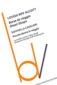 Borse da viaggio. Shawl straps-Piccole donne in viaggio. Le sorelle Louisa e May Alcott attraverso l'Europa di fine Ottocento - Librerie.coop Borse da viaggio. Shawl straps-Piccole donne in viaggio. Le sorelle Louisa e May Alcott attraverso l'Europa di fine Ottocento - Librerie.coop