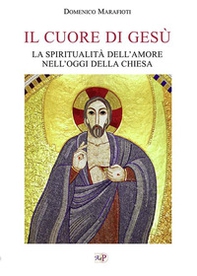 Il cuore di Gesù. La spiritualità dell'amore nell'oggi della Chiesa - Librerie.coop