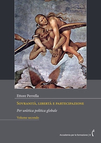 Sovranità, libertà e partecipazione. Per un'etica politica globale - Vol. 2 - Librerie.coop