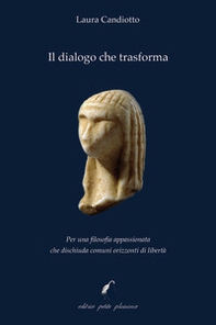 Il dialogo che trasforma. Per una filosofia appassionata che dischiuda comuni orizzonti di libertà - Librerie.coop