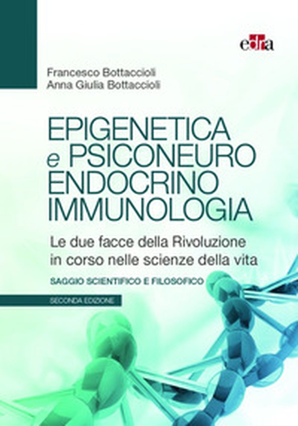 Epigenetica e psiconeuroendocrinoimmunologia. Le due facce della rivoluzione in corso nelle scienze della vita - Librerie.coop Epigenetica e psiconeuroendocrinoimmunologia. Le due facce della rivoluzione in corso nelle scienze della vita - Librerie.coop