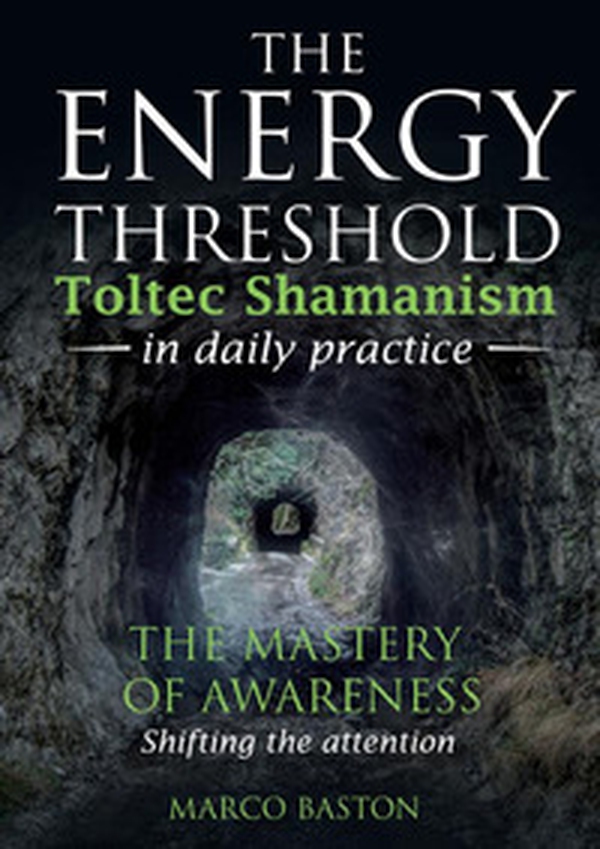 The energy threshold. Toltec shamanism in daily practice - Vol. 1 - Librerie.coop The energy threshold. Toltec shamanism in daily practice - Vol. 1 - Librerie.coop