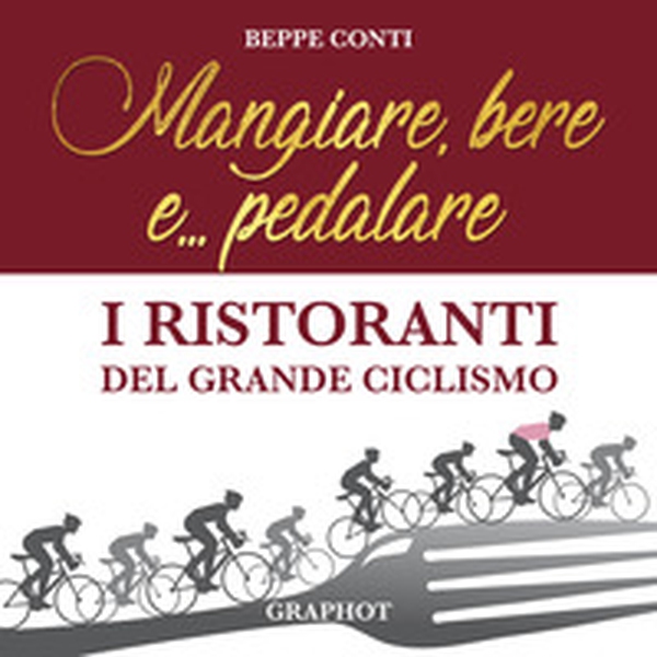 Mangiare, bere e... pedalare. I ristoranti del grande ciclismo - Librerie.coop Mangiare, bere e... pedalare. I ristoranti del grande ciclismo - Librerie.coop