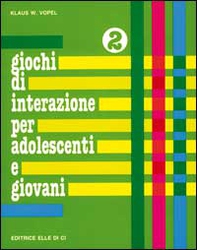 Giochi di interazione per adolescenti e giovani - Vol. 2 - Librerie.coop