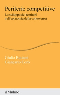 Periferie competitive. Lo sviluppo dei territori nell'economia della conoscenza - Librerie.coop