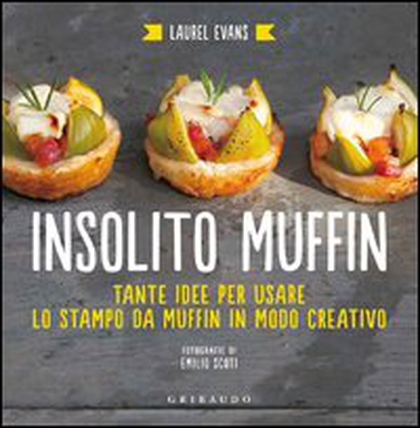 Insolito muffin. Tante idee per usare lo stampo da muffin in modo creativo - Librerie.coop Insolito muffin. Tante idee per usare lo stampo da muffin in modo creativo - Librerie.coop
