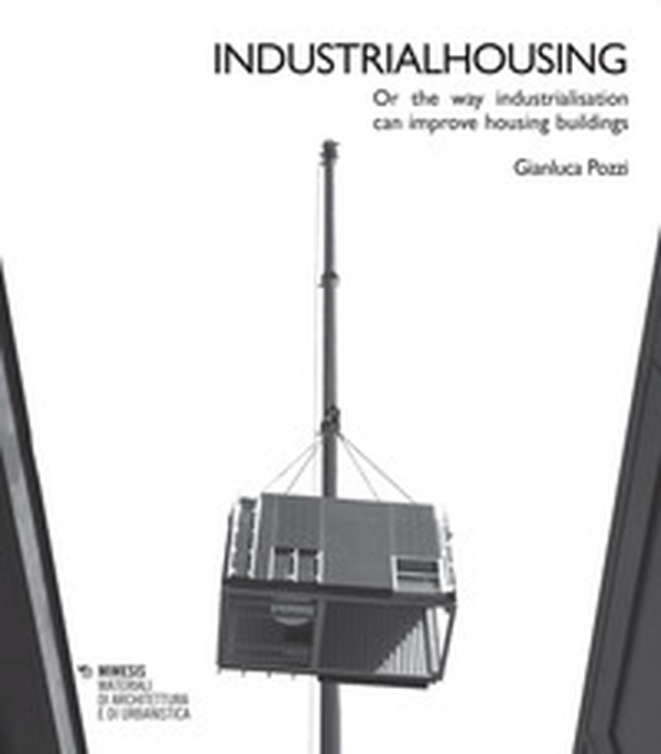 Industrialhousing. Or the way industrialisation can improve housing buildings - Librerie.coop Industrialhousing. Or the way industrialisation can improve housing buildings - Librerie.coop