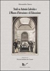 Studi su Antonio Labriola e il Museo d'istruzione e di educazione - Librerie.coop