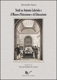 Studi su Antonio Labriola e il Museo d'istruzione e di educazione - Librerie.coop Studi su Antonio Labriola e il Museo d'istruzione e di educazione - Librerie.coop
