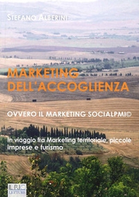 Marketing dell'accoglienza ovvero il marketing socialpmi©. In viaggio tra marketing territoriale, piccole imprese e turismo - Librerie.coop