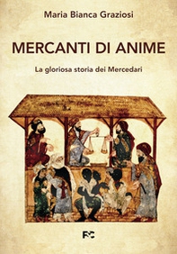 Mercanti di anime. La gloriosa storia dei Mercedari - Librerie.coop