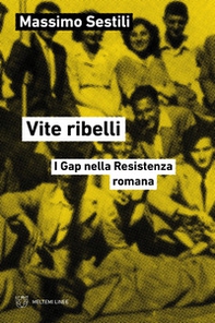 Vite ribelli. I Gap nella Resistenza romana - Librerie.coop Vite ribelli. I Gap nella Resistenza romana - Librerie.coop