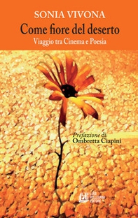 Come fiore nel deserto. Viaggio tra cinema e poesia - Librerie.coop Come fiore nel deserto. Viaggio tra cinema e poesia - Librerie.coop