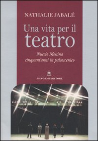 Una vita per il teatro. Nuccio Messina cinquant'anni in palcoscenico - Librerie.coop