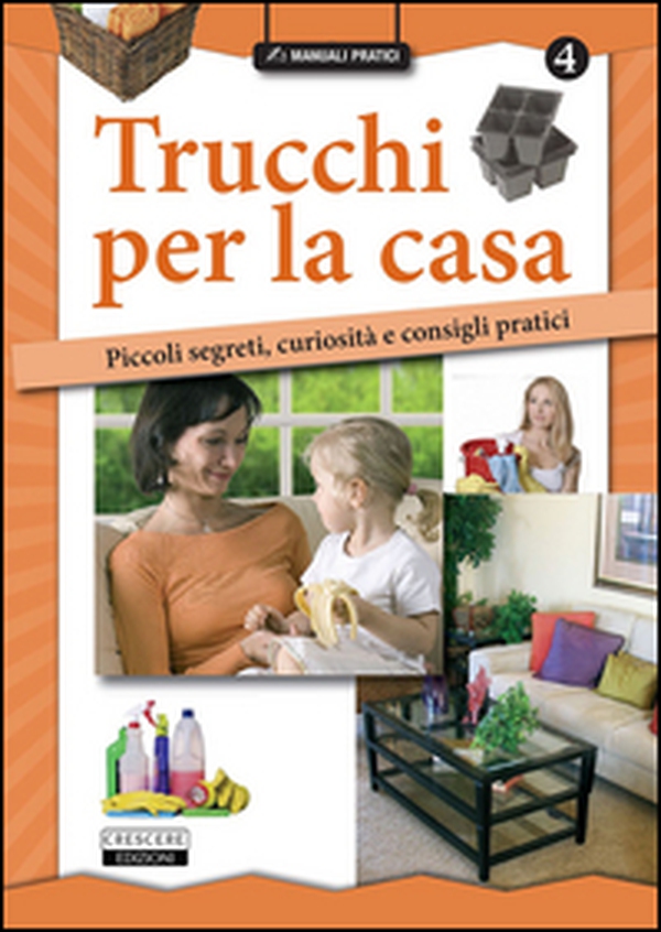 Trucchi per la casa. Piccoli segreti, curiosità e consigli pratici - Librerie.coop Trucchi per la casa. Piccoli segreti, curiosità e consigli pratici - Librerie.coop
