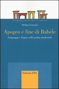 Apogeo e fine di Babele. Linguaggi e lingue nella prima modernità - Librerie.coop