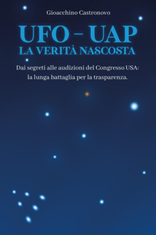 UFO-UAP. La verità nascosta. Dai segreti alle audizioni del congresso USA: la lunga battaglia per la trasparenza - Librerie.coop