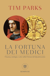 La fortuna dei Medici. Finanza, teologia e arte nella Firenze del Quattrocento - Librerie.coop