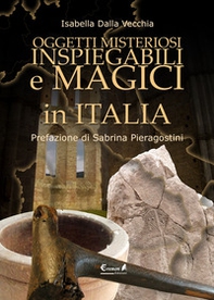 Oggetti misteriosi, inspiegabili e magici in Italia - Librerie.coop Oggetti misteriosi, inspiegabili e magici in Italia - Librerie.coop