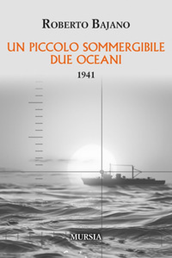 Un piccolo sommergibile due oceani. 1941 - Librerie.coop