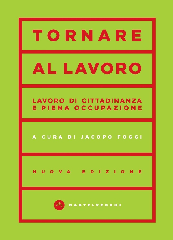 TORNARE AL LAVORO. LAVORO DI CITTADINANZA E PIENA OCCUPAZIONE - Librerie.coop TORNARE AL LAVORO. LAVORO DI CITTADINANZA E PIENA OCCUPAZIONE - Librerie.coop