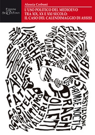 L'uso politico del Medioevo tra XIX, XX e XXI secolo: il caso del Calendimaggio di Assisi - Librerie.coop