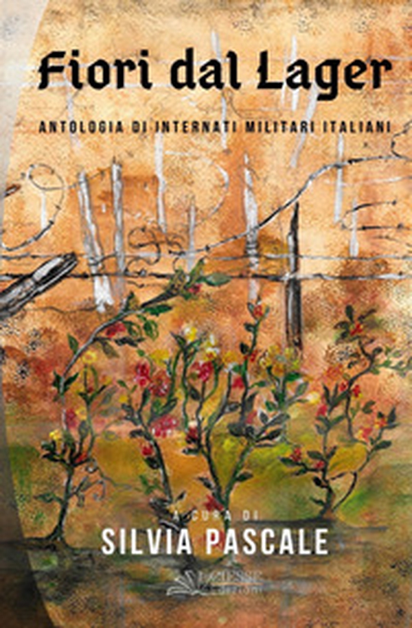 Fiori dal lager. Antologia di internati militari italiani - Librerie.coop