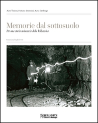 Memorie dal sottosuolo. Per una storia mineraria della Valsassina. Ediz. italiana e inglese - Librerie.coop