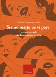 Siamo matte, se vi pare. La salute mentale vista da otto donne trentine - Librerie.coop