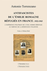 Antifascistes de l'Emilie Romagne réfugiés en France: 1922-1943. L'expérience politique de l'exil comme héritage au service de la Résistance italienne - Librerie.coop