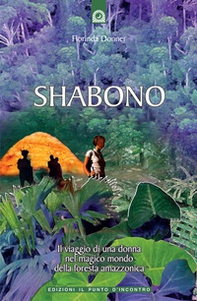 Shabono. Viaggio nel mondo magico e remoto della foresta amazzonica - Librerie.coop