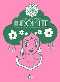 Indomite. Storie di donne che fanno ciò che vogliono - Librerie.coop