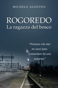 Rogoredo. La ragazza del bosco - Librerie.coop Rogoredo. La ragazza del bosco - Librerie.coop