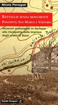 Battaglie senza monumenti. Panowitz, San Marco e Vertojba. Itinerari alla riscoperta degli arditi di Bassi - Librerie.coop