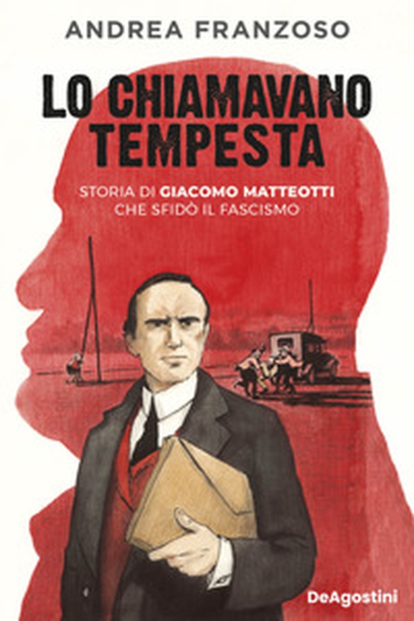Lo chiamavano Tempesta. Storia di Giacomo Matteotti che sfidò il fascismo - Librerie.coop Lo chiamavano Tempesta. Storia di Giacomo Matteotti che sfidò il fascismo - Librerie.coop