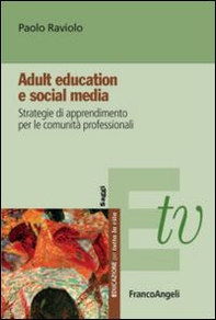 Adult education e social media. Strategie di apprendimento per le comunità professionali - Librerie.coop