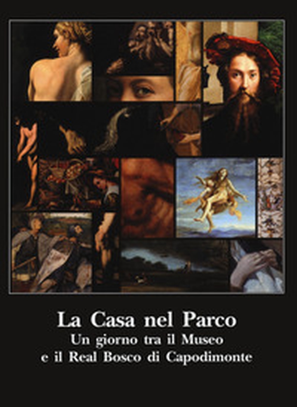 La casa nel parco. Un giorno tra il Museo e il Real Bosco di Capodimonte - Librerie.coop La casa nel parco. Un giorno tra il Museo e il Real Bosco di Capodimonte - Librerie.coop