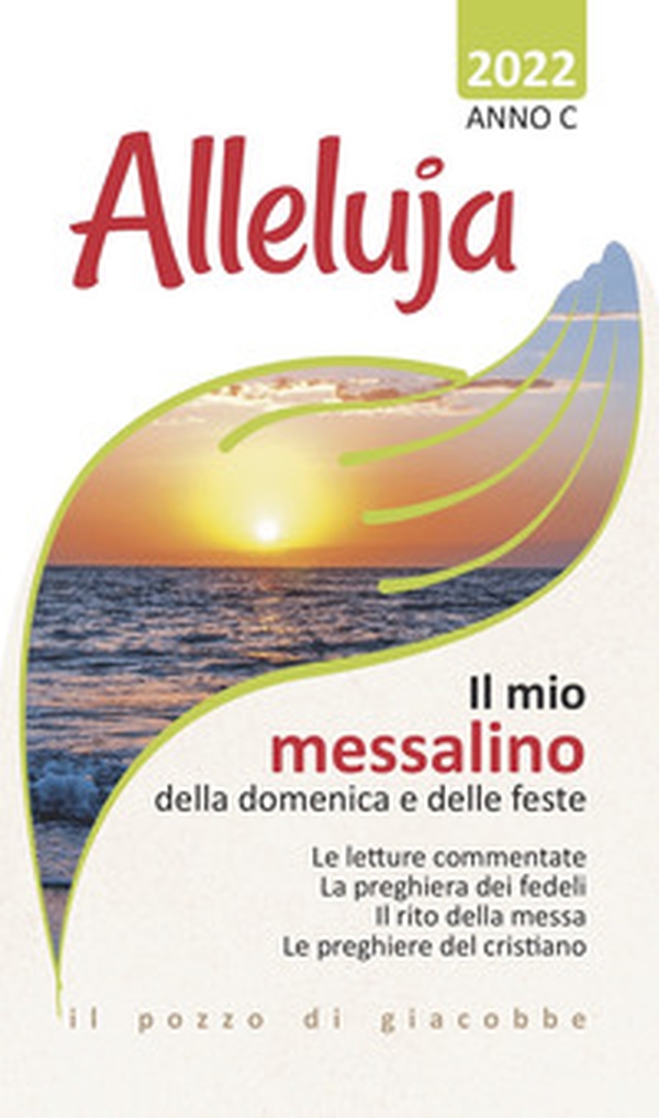 Alleluja. Il mio messalino della domenica e delle feste. Anno C. 2022 - Librerie.coop Alleluja. Il mio messalino della domenica e delle feste. Anno C. 2022 - Librerie.coop