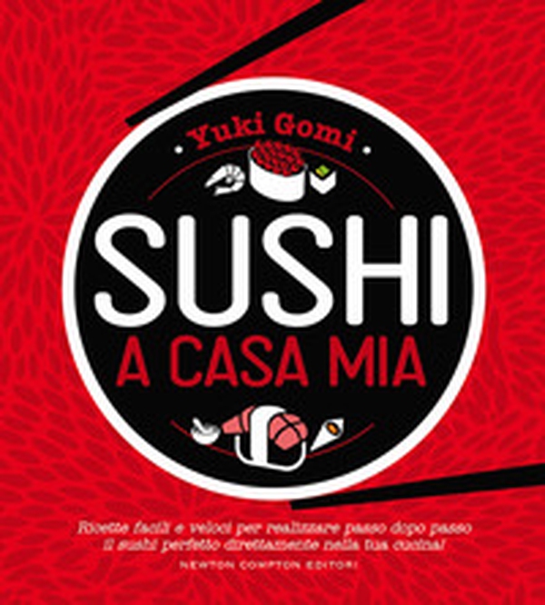 Sushi a casa mia. Ricette facili e veloci per realizzare passo dopo passo il sushi perfetto direttamente nella tua cucina! - Librerie.coop Sushi a casa mia. Ricette facili e veloci per realizzare passo dopo passo il sushi perfetto direttamente nella tua cucina! - Librerie.coop