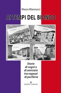 Ai tempi del biondo. Storie di sogni e di amicizia tra ragazzi di periferia - Librerie.coop
