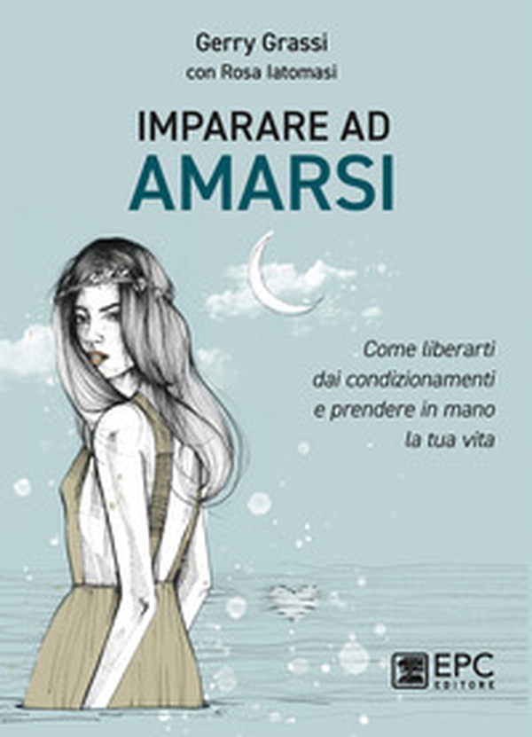 Imparare ad amarsi. Come liberarti dai condizionamenti e prendere in mano la tua vita - Librerie.coop Imparare ad amarsi. Come liberarti dai condizionamenti e prendere in mano la tua vita - Librerie.coop